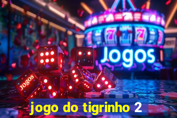 jogo do tigrinho 2